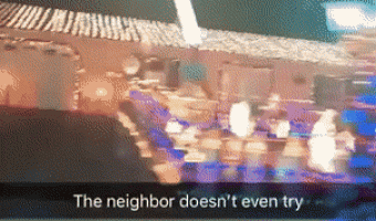 The neighbor does’nt even try